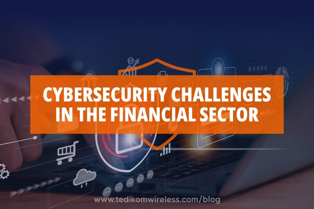 Cybersecurity Challenges in the Financial Sector - Tedikom Blog